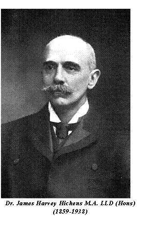 Text Box:  
Dr. James Harvey Hichens M.A. LLD (Hons)
(1859-1938)
